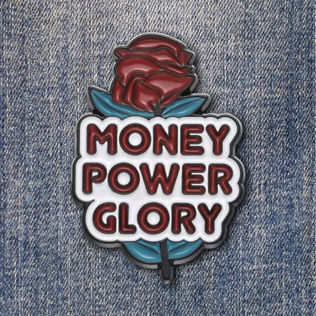 Money, Power, Glory Enamel Pin