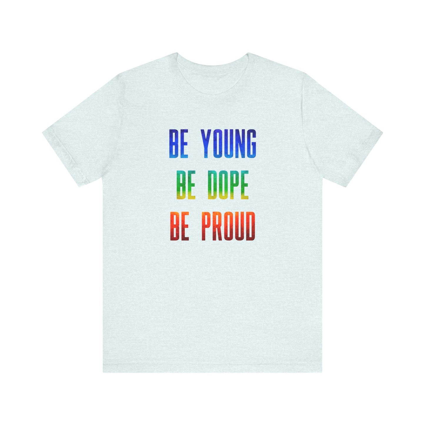 Be Young, Be Dope, Be Proud LDR Pride Unisex Jersey Short Sleeve Tee