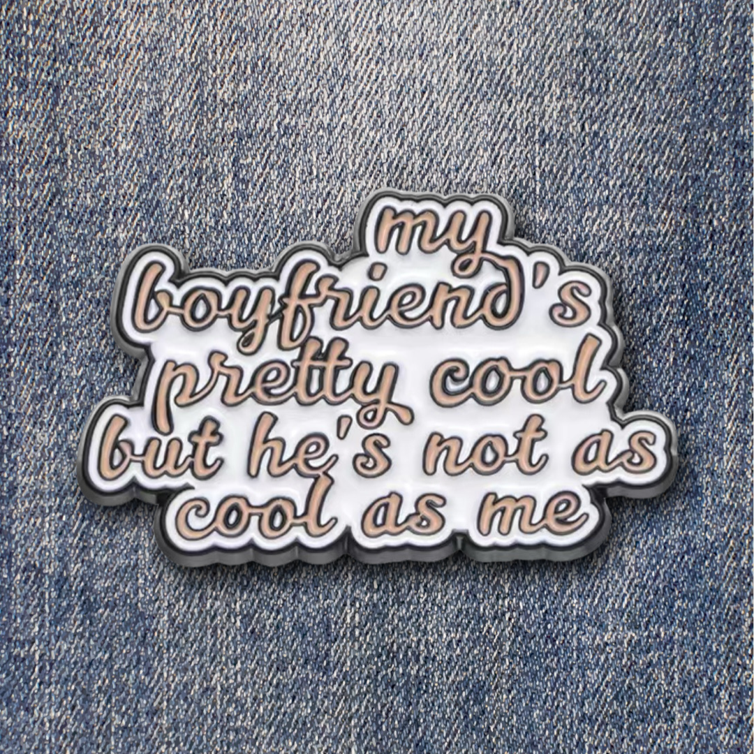 My Boyfriend’s Pretty Cool Enamel Pin