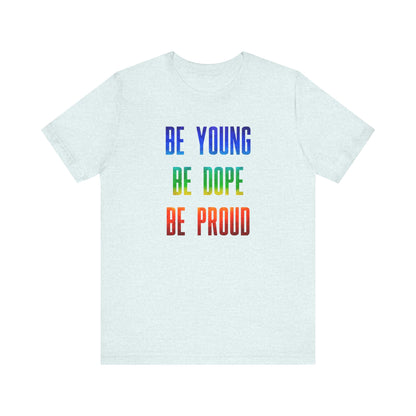Be Young, Be Dope, Be Proud LDR Pride Unisex Jersey Short Sleeve Tee