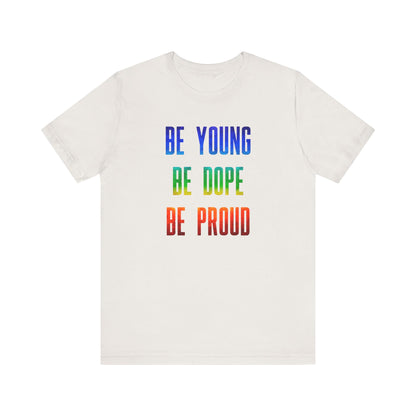 Be Young, Be Dope, Be Proud LDR Pride Unisex Jersey Short Sleeve Tee