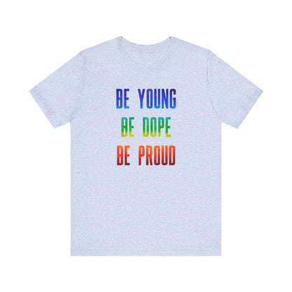 Be Young, Be Dope, Be Proud LDR Pride Unisex Jersey Short Sleeve Tee