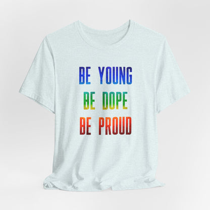 Be Young, Be Dope, Be Proud LDR Pride Unisex Jersey Short Sleeve Tee