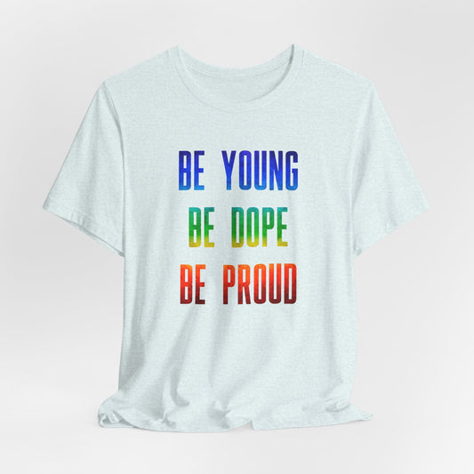 Be Young, Be Dope, Be Proud LDR Pride Unisex Jersey Short Sleeve Tee