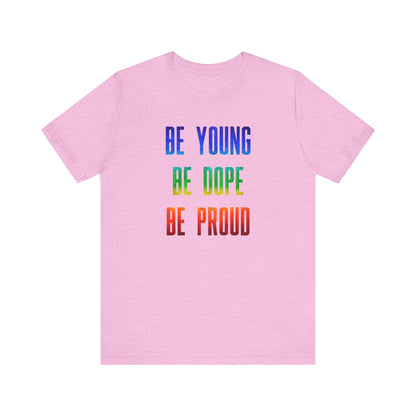 Be Young, Be Dope, Be Proud LDR Pride Unisex Jersey Short Sleeve Tee