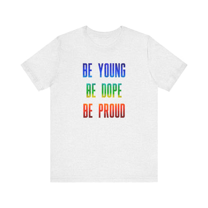 Be Young, Be Dope, Be Proud LDR Pride Unisex Jersey Short Sleeve Tee